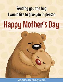 Sending you the hug I would like to give you in person. Happy Mother's Day