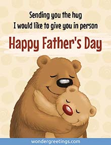 Sending you the hug I would like to give you in person. <BR>Happy Father's Day